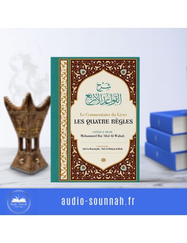 Le Commentaire Du Livre Les Quatre Règles, De Cheik Et Imam Mohammed Ibn 'Abd Al-Wahab, Par Abd Ar-Razzâq Abd Al-Muhsin Al-Badr