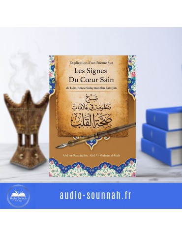 Explication D'un Poème Sur Les Signes Du Cœur Sain , De L'éminence Sulaymãn Samhãn, Par Abd Ar-Razzâq Abd Al-Muhsin Al-Badr