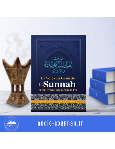 La Voie Des Gens De La Sunnah Et Du Groupe Au Sujet De La Foi, De Dr Sâlih Ibn Fawzân Al Fawzân