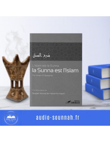 L’ISLAM EST LA SUNNAH ET LA SUNNAH EST L’ISLAM ( Édition Tawbah) l’imam Al barbahari