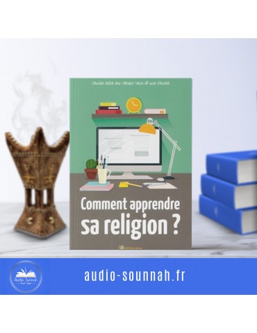 COMMENT APPRENDRE SA RELIGION ? Sheikh Salih Ibn Abdel Aziz Al Sheikh