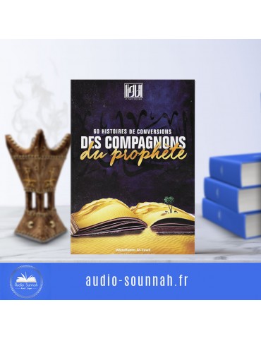 60 HISTOIRES DE CONVERSIONS DES COMPAGNONS DU PROPHÈTE ﷺ