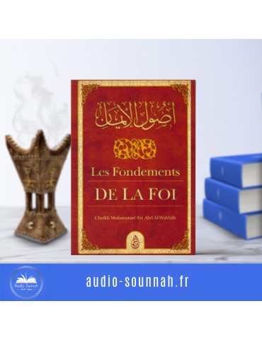 LES FONDEMENTS DE LA FOI, de Cheikh Muhammad Ibn Abd Al-Wahhâb