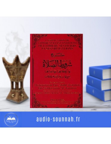 L'EXPLICATION DES CONDITIONS DE LA PRIERE, SES CONDITIONS,SES OBLIGATIONS - Sheikh Abdel Muhsin Al Abbad
