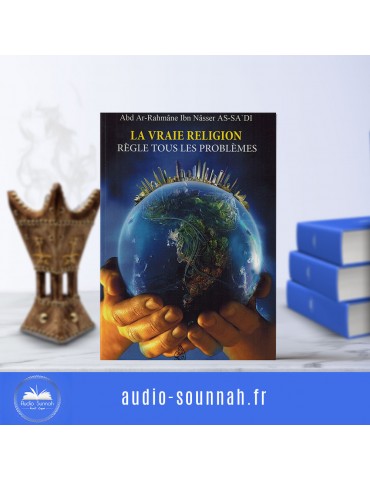 LA VRAIE RELIGION RÈGLE TOUT LES PROBLÈMES Edition: Ibn badis