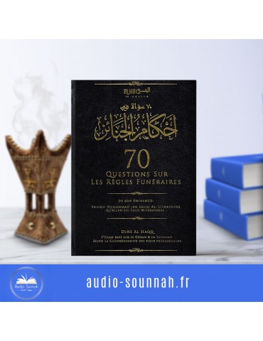 70 QUESTIONS SUR LES REGLES FUNERAIRES - Sheikh Al Uthaymin