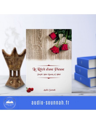 LE RECIT D'UNE PIEUSE - Sheikh Abder Razzaq Al Badr