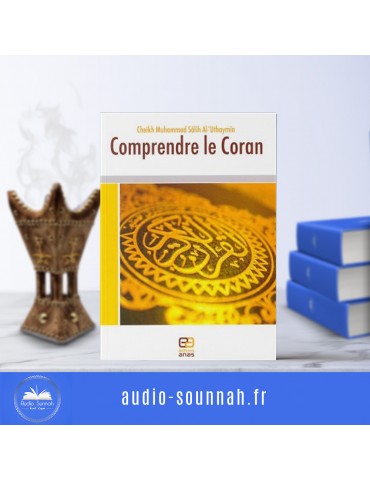COMPRENDRE LE QURAN- Sheikh Ibn Al Outhaymin