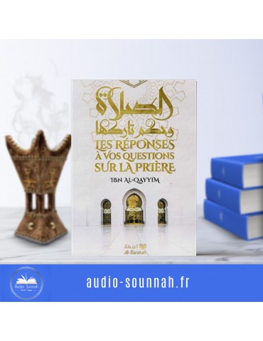 LES REPONSES A VOS QUESTIONS SUR LA PRIERE - IBN AL-QAYYIM