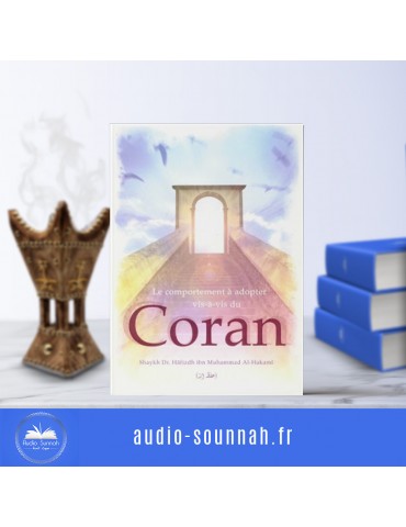 LE COMPORTEMENT VIS A VIS DU QURAN A ADOPTER- Sheikh Hafiz Hakami