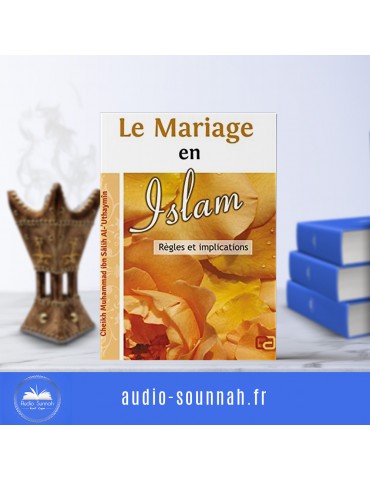 LE MARIAGE EN ISLAM : Règles & Implications- Sheikh Ibn Al outhaymin