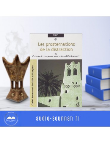 LES PROSTERNATIONS DE LA DISTRACTION- Sheikh Ibn Al outhaymin