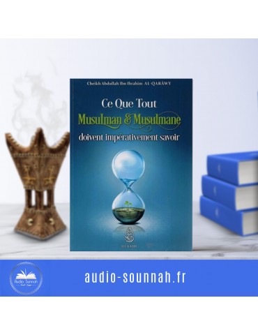 CE QUE TOUT MUSULMAN ET MUSULMANE DOIVENT IMPÉRATIVEMENT SAVOIR - Sheikh al Qara3wi