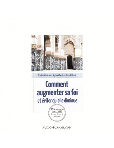 COMMENT AUGMENTER SA FOI ET ÉVITER QU'ELLE DIMINUE - Sheikh Abder-Razaq Al Badr