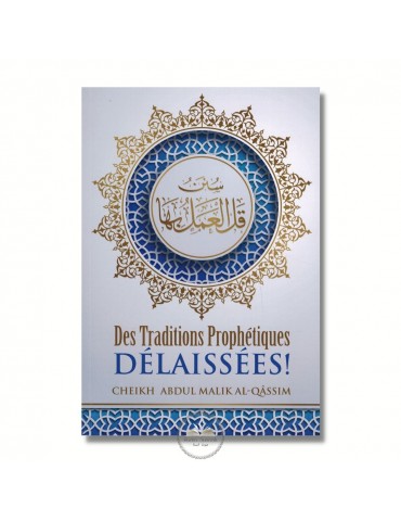 DES TRADITIONS PROPHÉTIQUE DÉLAISSÉES - Sheikh Abdel Malik Al Qassim