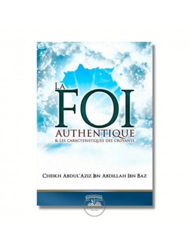 LA FOI AUTHENTIQUE- Sheikh Ibn Baz