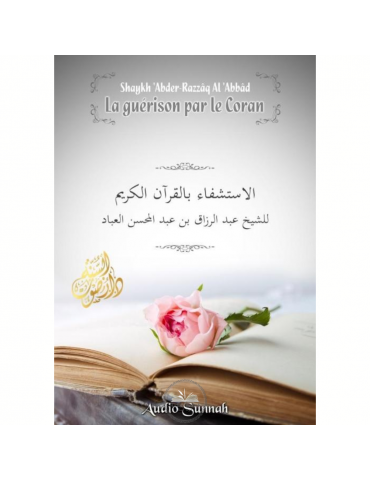 LA GUÉRISON PAR LE CORAN - SHEIKH ABDER-RAZAQ AL BADR