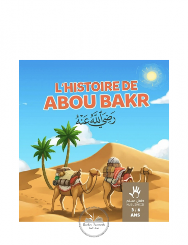 L'HISTOIRE DE ABOU BAKR "AS-SADIQ" 3/6 ANS