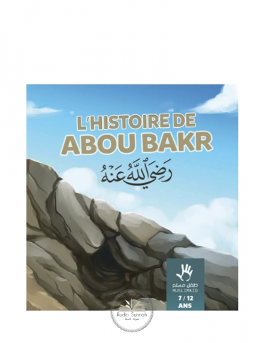 L'HISTOIRE DE ABOU BAKR "AS-SADIQ" - 7/12ANS