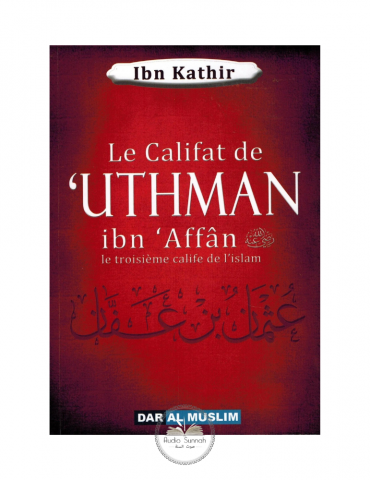 LE CALIFAT DE UTHMAN IBN 'AFFAN - LE 3EME CALIFE DE L'ISLAM