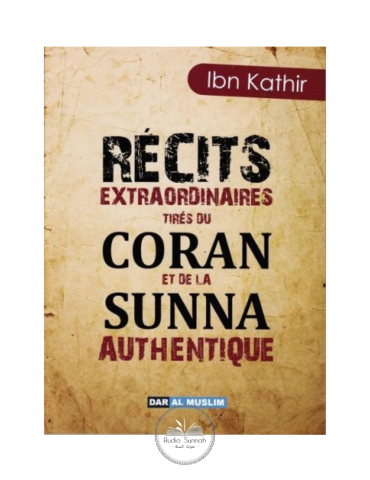 RÉCITS EXTRAORDINAIRES TIRÉS DU CORAN ET DE LA SUNNA