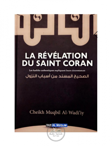 LA REVELATION DU SAINT CORAN : les hadiths authentiques expliquant leurs circonstances